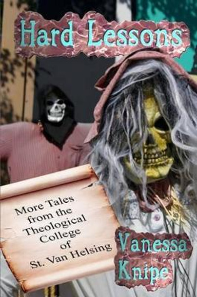 Hard Lessons: More Tales from the Theological College of St. Van Helsing by Vanessa Knipe 9781602151130