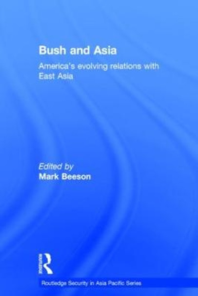 Bush and Asia: America's Evolving Relations with East Asia by Mark Beeson