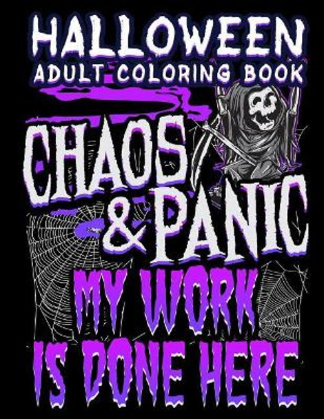 Halloween Adult Coloring Book Chaos and Panic My Work Is Done Here: Halloween Book for Adults with Fantasy Style Spiritual Line Art Drawings by Adam and Marky 9781726750806