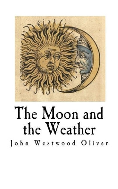 The Moon and the Weather by John Westwood Oliver 9781727076684