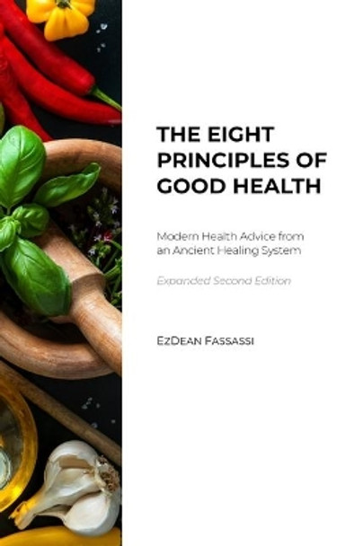 The Eight Principles of Good Health: Modern Health Advice from an Ancient Healing System by Ezdean Fassassi 9781732584945