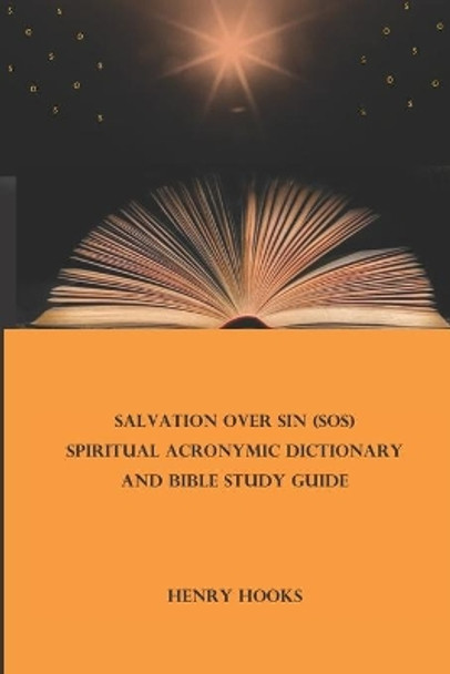 Salvation Over Sin (SOS) Spiritual Acronymic Dictionary and Bible Study Guide by Henry Hooks 9781733291934