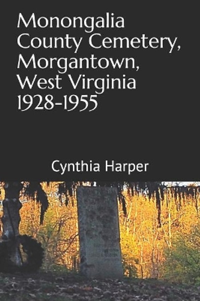 Monongalia County Cemetery, Morgantown West Virginia 1928-1955 by Kyleigh Blanchard 9781733965705