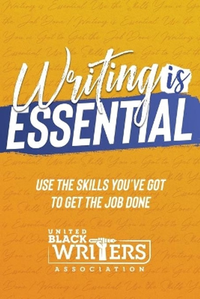 Writing is Essential: How to Use What You've Got to Get the Job Done by Judine Slaughter 9781733976701