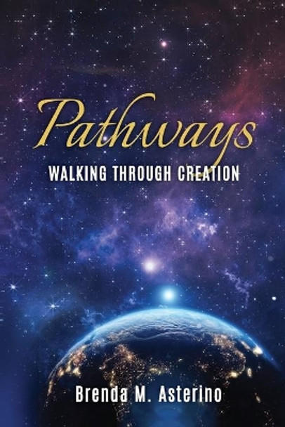 Pathways: Walking Through Creation by Brenda M Asterino 9781736535844