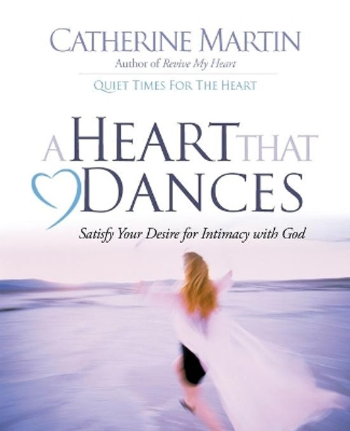 A Heart That Dances: Satisfy Your Desire For Intimacy With God by Catherine Martin 9781737574729