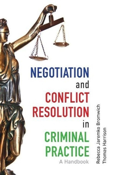 Negotiation and Conflict Resolution in Criminal Practice: A Handbook by Rebecca Jaremko Bromwich 9781773381480