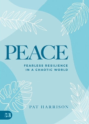 Peace: Living Undaunted in a Chaotic World by Pat Harrison 9781667503165