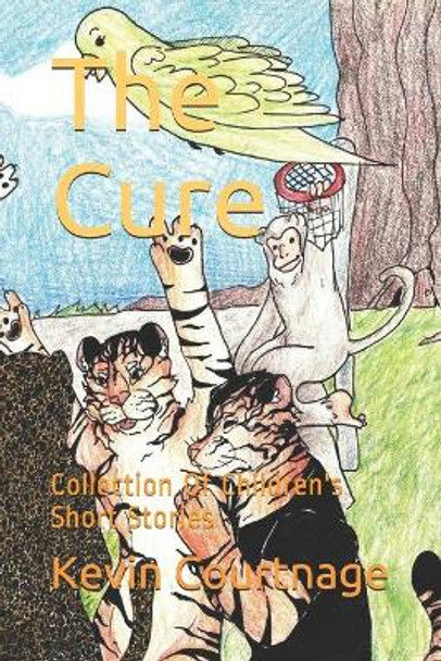 The Cure: Collection Of Children's Short Stories by Kevin Courtnage 9781688204386