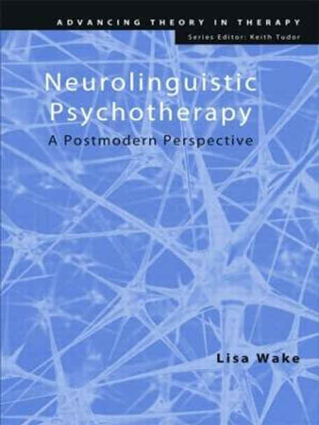 Neurolinguistic Psychotherapy: A Postmodern Perspective by Lisa Wake