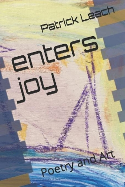 enters joy: Poetry and Art by Patrick J Leach 9781692637767