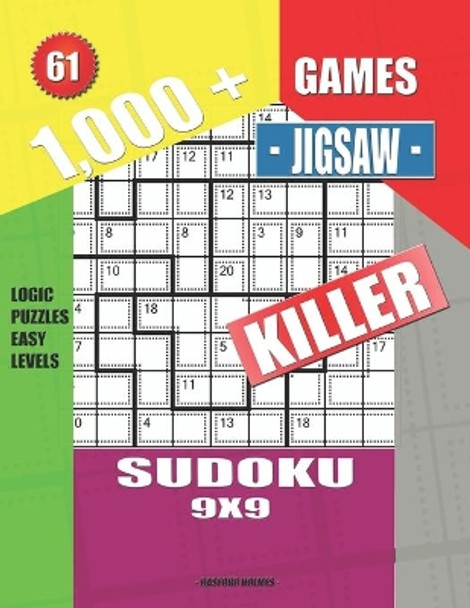 1,000 + Games jigsaw killer sudoku 9x9: Logic puzzles easy levels by Basford Holmes 9781694251077