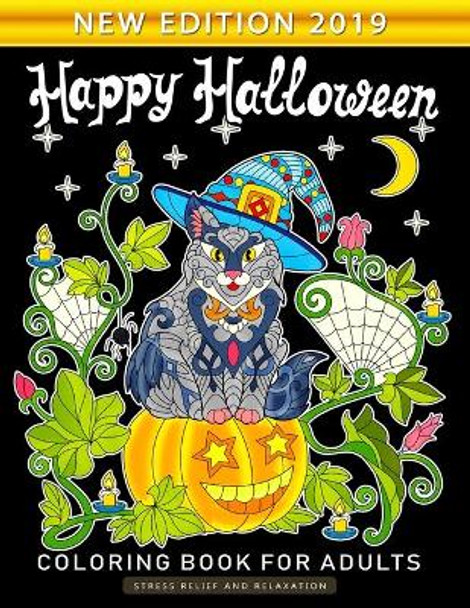 Happy Halloween Coloring Book for Adults: An Adults Coloring Book Featuring Fun and Stress Relief New Edition 2019 by Nox Smith 9781689140133