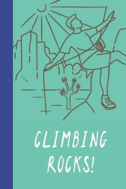 Climbing Rocks!: Great Fun Gift For Sport, Rock, Traditional Climbing & Bouldering Lovers & Free Solo Climbers by Sporty Uncle Press 9781677741830