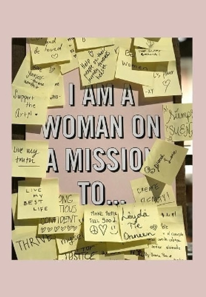 I Am a Woman on a Mission: 2020 write down all your thoughts and feelimgs or even ideas and goals you have set for the future by Saint Monrose 9781706549369