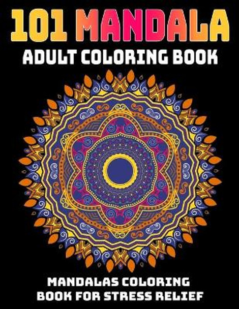 101 Mandala Adult Coloring Book: Mandalas Coloring Book For Stress Relief: Relaxation Mandala Designs by Gift Aero 9781707489428