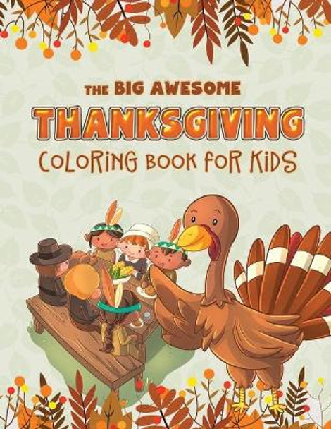 The Big Awesome Thanksgiving Coloring Book for Kids: 45 Thanksgiving themed single sided coloring pages for kids - 8.5&quot; x 11&quot; - 94 pages by Turkey Children Publishing 9781707959372