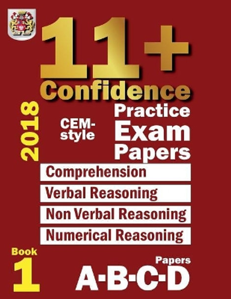 11+ Confidence: Cem-Style Practice Exam Papers Book 1: Comprehension, Verbal Reasoning, Non-Verbal Reasoning, Numerical Reasoning, and Answers with Full Explanations by Eureka! Eleven Plus Exams 9781717170699