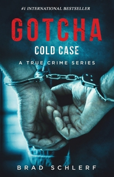 Gotcha Cold Case: True Crime Stories from the Detectives Who Solved It by Brad Schlerf 9781956642353