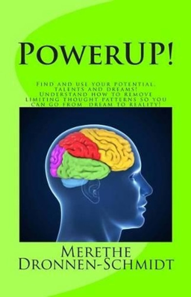 PowerUP!: Find and use your potential, talents and dreams. Understand how to remove negative thought patterns so that you can make your dream a reality! by Merethe Dronnen-Schmidt 9788299935319