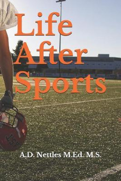 Life After Sports by A D Nettles M Ed M S 9781794189577