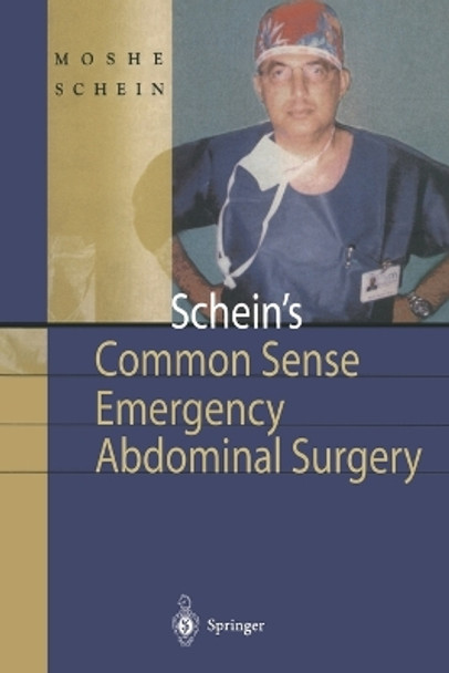 Schein's Common Sense Emergency Abdominal Surgery: A Small Book for Residents, Thinking Surgeons and Even Students by Professor Moshe Schein 9783540781240