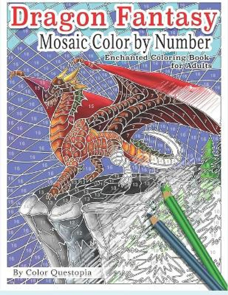 Dragon Fantasy - Mosaic Color by Number -Enchanted Coloring Book for Adults: Mythical Magic and Lore for Stress Relief by Color Questopia 9781657303249