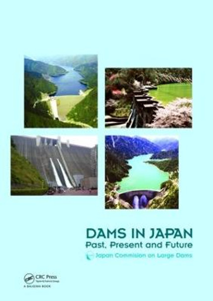 Dams in Japan: Past, Present and Future by Japan Commission On Large Dams - JCOLD