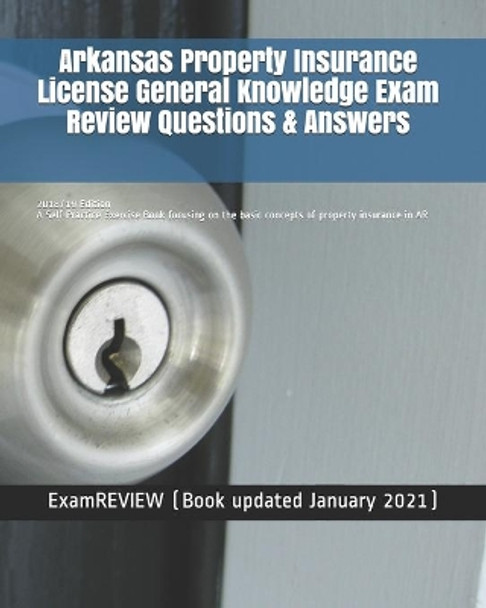 Arkansas Property Insurance License General Knowledge Exam Review Questions & Answers 2018/19 Edition: A Self-Practice Exercise Book focusing on the basic concepts of property insurance in AR by Examreview 9781986139526