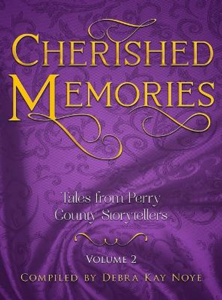 Cherished Memories Volume 2: Tales from Perry County Storytellers by Debra Noye 9781945169854