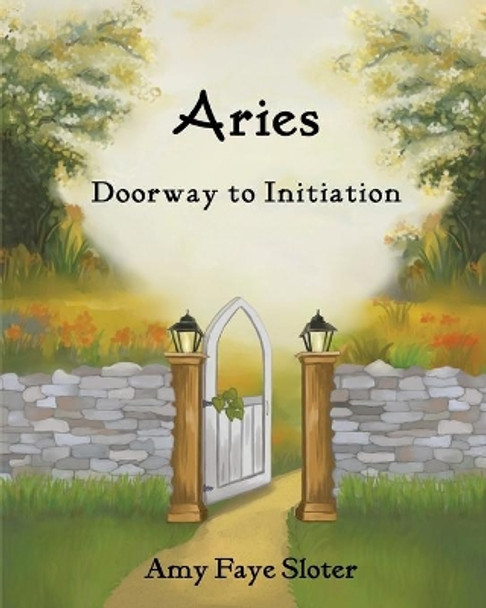 Aries: Doorway to Initiation by Amy Faye Sloter 9781633379916