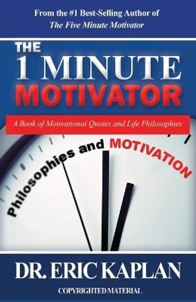 The 1 Minute Motivator: A Book of Motivational Quotes and Life Philosophies by Eric Kaplan 9781641843249