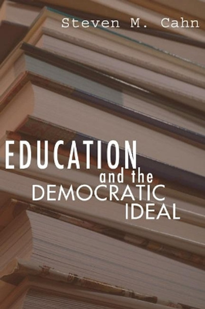 Education and the Democratic Ideal by Steven M Cahn 9781592445035