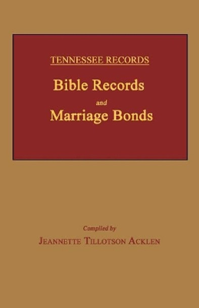 Tennessee Records: Bible Records and Marriage Bonds by Jeannette Tillotson Acklen 9781596413870