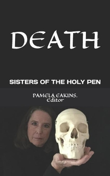 Death: Deep Reflections from the Sisters of the Holy Pen by Pamela Eakins 9798670349970