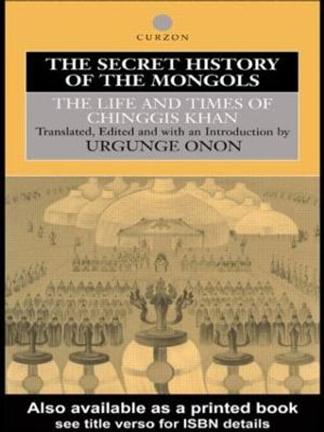 The Secret History of the Mongols: The Life and Times of Chinggis Khan by Urgunge Onon