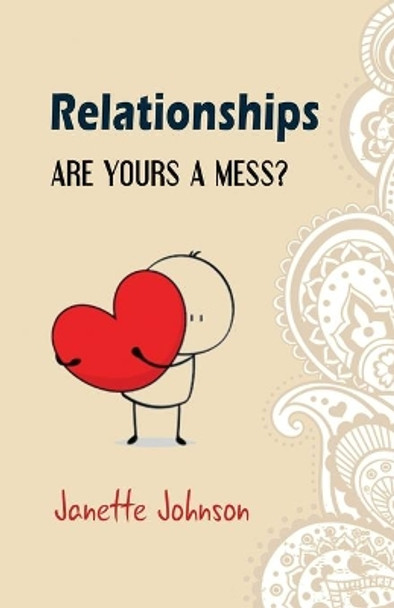 Relationships: Are Yours a Mess? by Janette Johnson 9798642070147