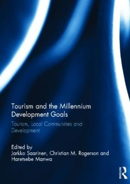 Tourism and the Millennium Development Goals: Tourism, Local Communities and Development by Jarkko Saarinen