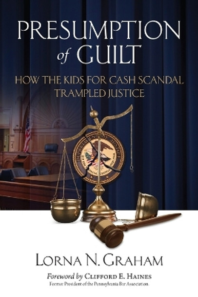 Presumption of Guilt: How the kids for cash scandal trampled justice by Lorna N Graham 9781948181402