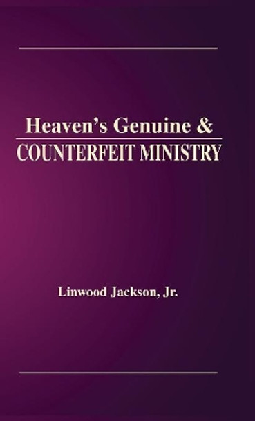 Heaven's Genuine & Counterfeit Ministry by Jr Linwood Jackson 9781948638982