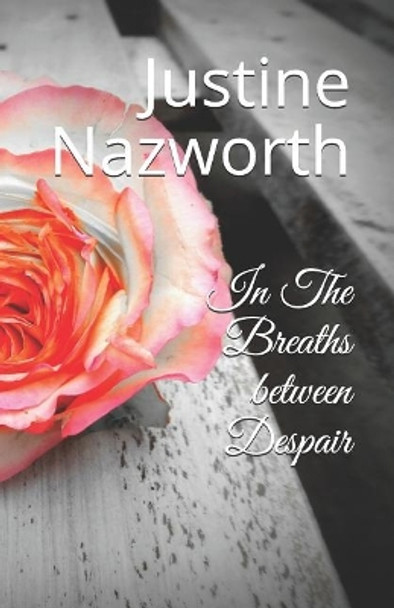 In the Breaths Between Despair by Justine Nazworth 9781794253810