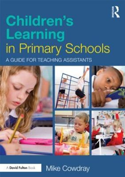 Children's Learning in Primary Schools: A guide for Teaching Assistants by Mike Cowdray