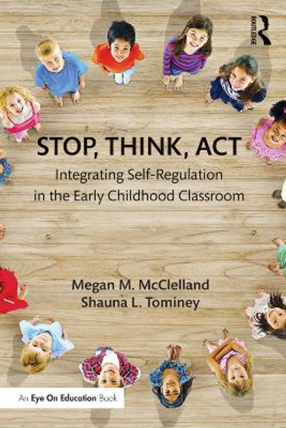 Stop, Think, Act: Integrating Self-Regulation in the Early Childhood Classroom by Megan M. McClelland