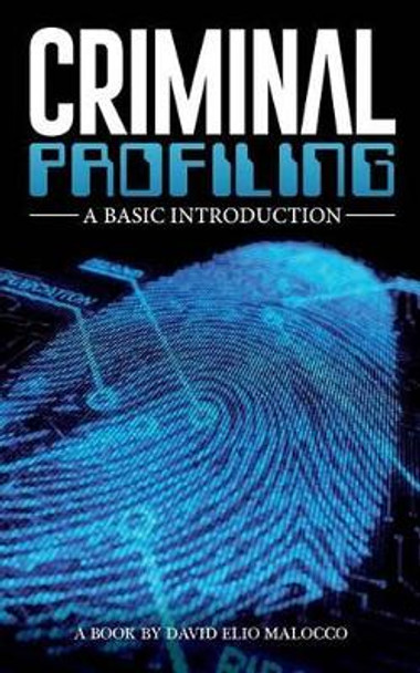 Criminal Profiling: An Introduction by David Elio Malocco 9781500418588