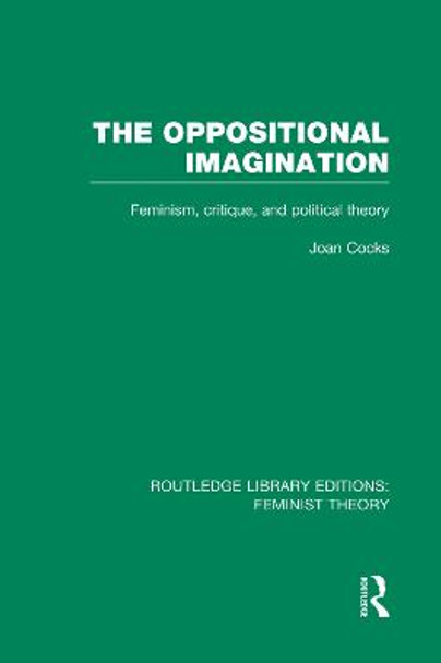 The Oppositional Imagination: Feminism, Critique and Political Theory by Joan Cocks