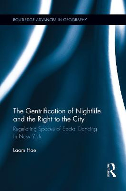 The Gentrification of Nightlife and the Right to the City: Regulating Spaces of Social Dancing in New York by Laam Hae