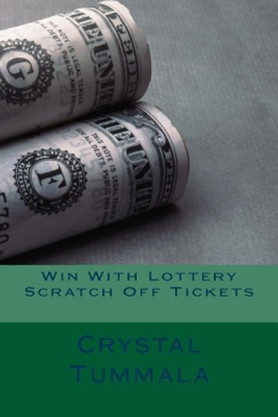 Win with Lottery Scratch Off Tickets by Crystal Tummala 9781979009775