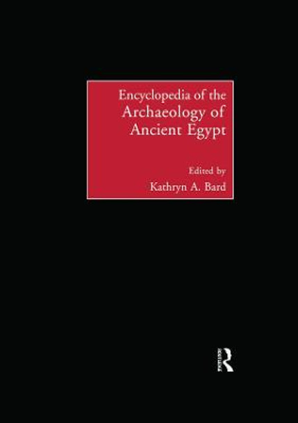 Encyclopedia of the Archaeology of Ancient Egypt by Kathryn A. Bard