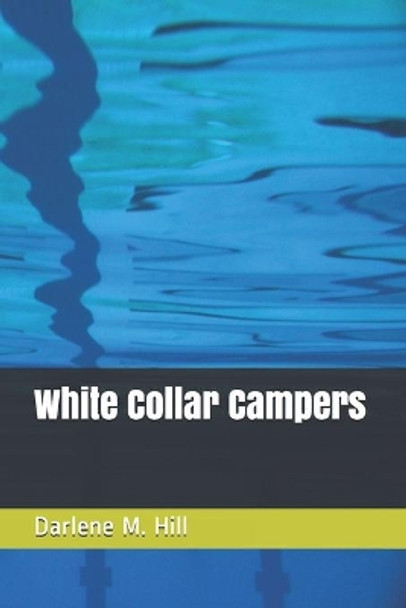 White Collar Campers by Darlene M Hill 9798657499384