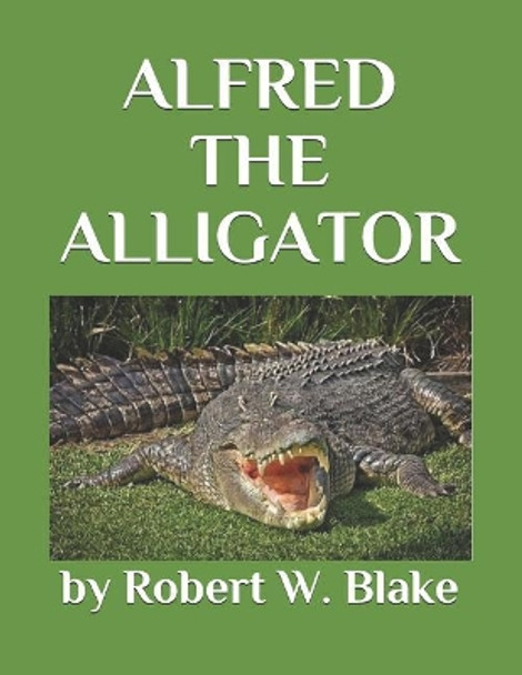 Alfred the Alligator by Robert W Blake 9781793429445